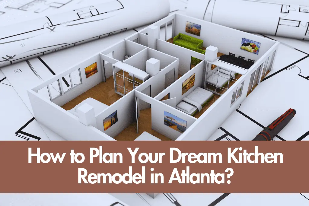 How To Plan Your Atlanta Kitchen Remodel Smartly?